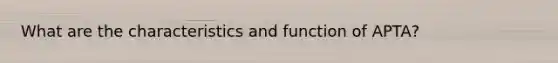 What are the characteristics and function of APTA?