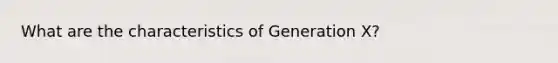 What are the characteristics of Generation X?