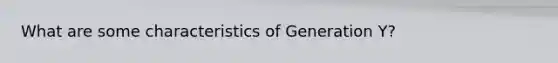 What are some characteristics of Generation Y?