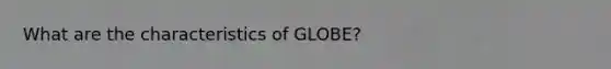 What are the characteristics of GLOBE?