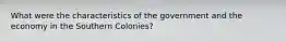 What were the characteristics of the government and the economy in the Southern Colonies?