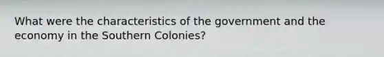 What were the characteristics of the government and the economy in the Southern Colonies?