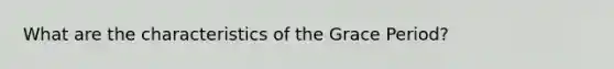 What are the characteristics of the Grace Period?