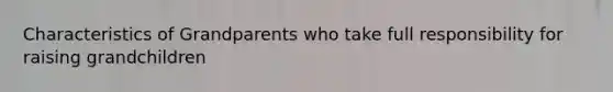 Characteristics of Grandparents who take full responsibility for raising grandchildren