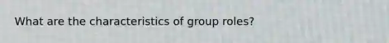 What are the characteristics of group roles?