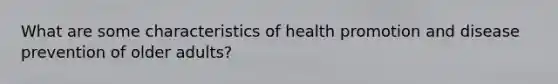 What are some characteristics of health promotion and disease prevention of older adults?