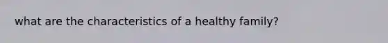 what are the characteristics of a healthy family?