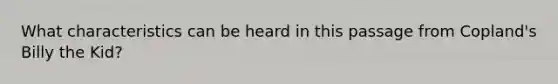 What characteristics can be heard in this passage from Copland's Billy the Kid?