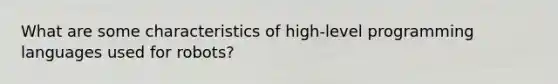 What are some characteristics of high-level programming languages used for robots?