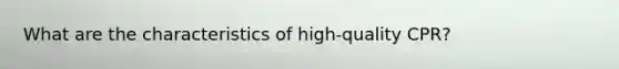 What are the characteristics of high-quality CPR?