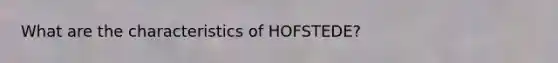 What are the characteristics of HOFSTEDE?