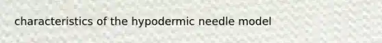 characteristics of the hypodermic needle model