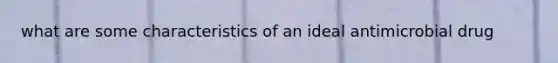 what are some characteristics of an ideal antimicrobial drug