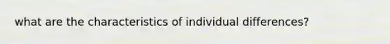 what are the characteristics of individual differences?