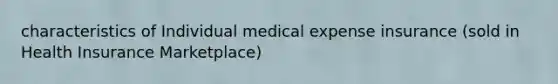 characteristics of Individual medical expense insurance (sold in Health Insurance Marketplace)