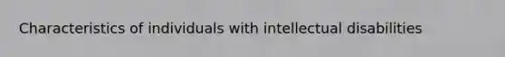 Characteristics of individuals with intellectual disabilities