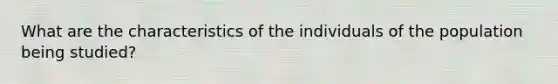 What are the characteristics of the individuals of the population being studied?