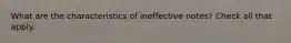 What are the characteristics of ineffective notes? Check all that apply.