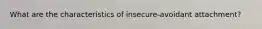 What are the characteristics of insecure-avoidant attachment?