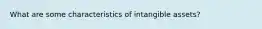 What are some characteristics of intangible assets?