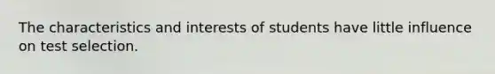 The characteristics and interests of students have little influence on test selection.