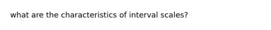 what are the characteristics of interval scales?