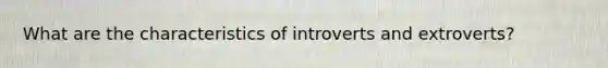 What are the characteristics of introverts and extroverts?