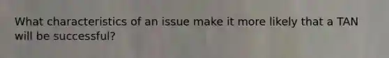 What characteristics of an issue make it more likely that a TAN will be successful?