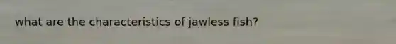 what are the characteristics of jawless fish?