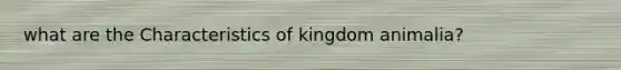 what are the Characteristics of kingdom animalia?