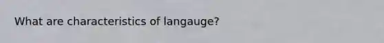 What are characteristics of langauge?