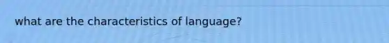 what are the characteristics of language?