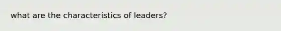 what are the characteristics of leaders?