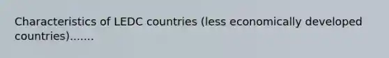 Characteristics of LEDC countries (less economically developed countries).......