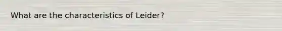 What are the characteristics of Leider?