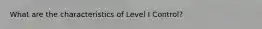 What are the characteristics of Level I Control?