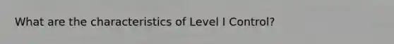 What are the characteristics of Level I Control?