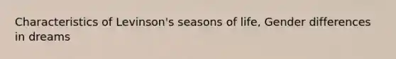 Characteristics of Levinson's seasons of life, Gender differences in dreams