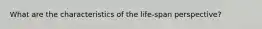 What are the characteristics of the life-span perspective?