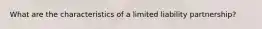 What are the characteristics of a limited liability partnership?