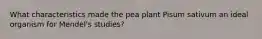 What characteristics made the pea plant Pisum sativum an ideal organism for Mendel's studies?