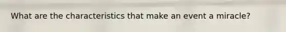 What are the characteristics that make an event a miracle?