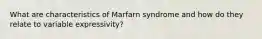 What are characteristics of Marfarn syndrome and how do they relate to variable expressivity?