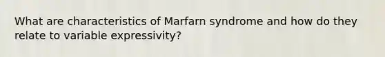 What are characteristics of Marfarn syndrome and how do they relate to variable expressivity?