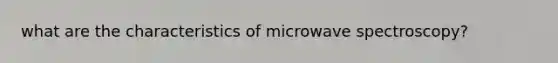 what are the characteristics of microwave spectroscopy?