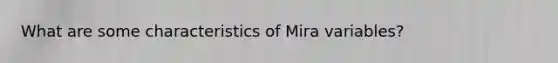 What are some characteristics of Mira variables?