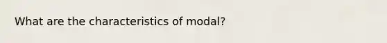 What are the characteristics of modal?