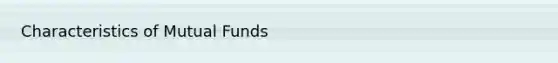 Characteristics of Mutual Funds