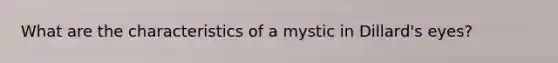 What are the characteristics of a mystic in Dillard's eyes?