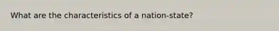 What are the characteristics of a nation-state?